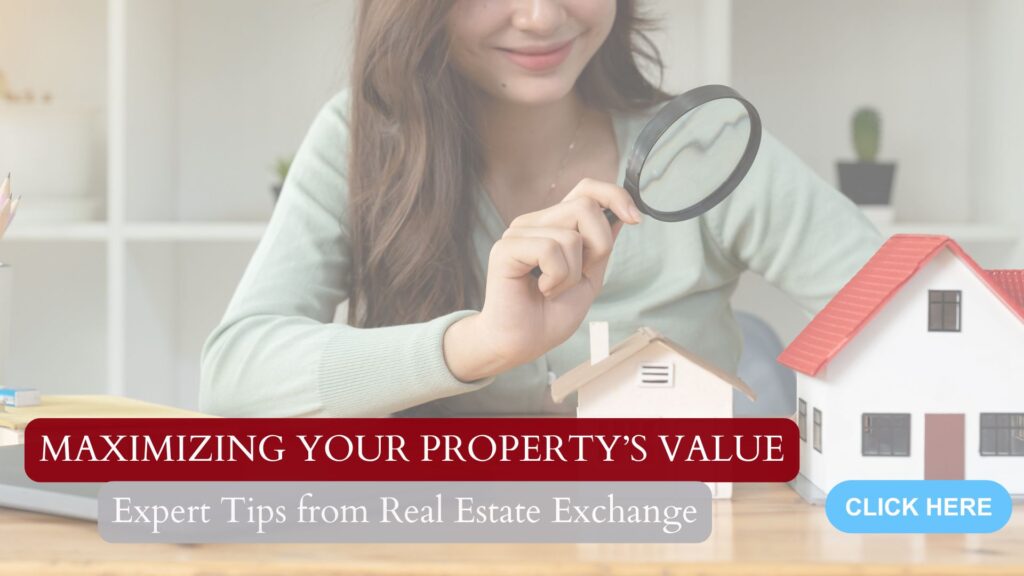 Maximizing Your Property’s Value: Expert Tips from Real Estate Exchange