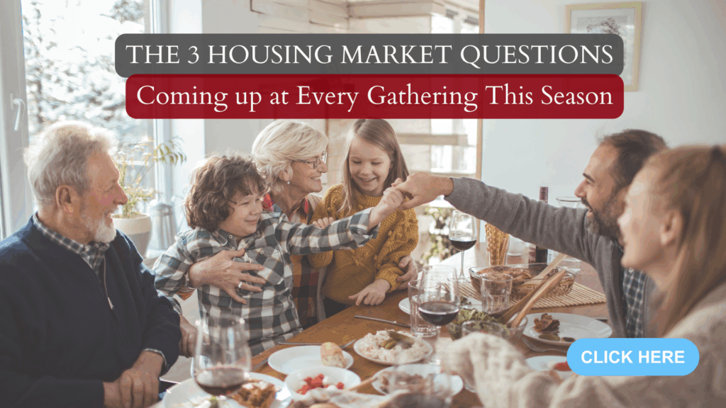 The 3 Housing Market Questions Coming Up at Every Gathering This Season