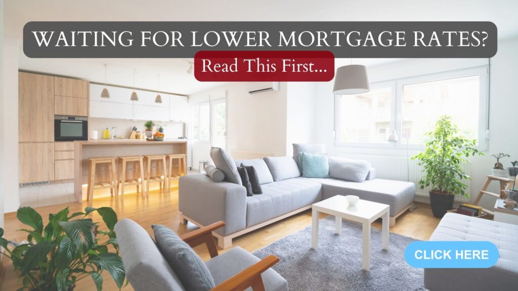Waiting for Lower Mortgage Rates? Read This First