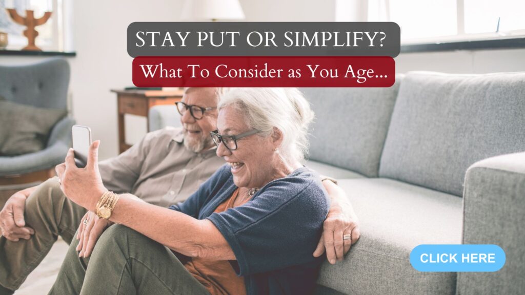 Stay Put or Simplify? What To Consider as You Age