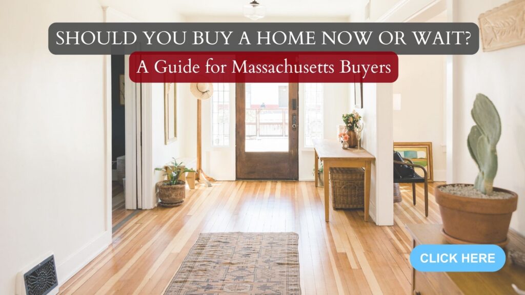 Should You Buy a Home Now or Wait? A Guide for Massachusetts Buyers