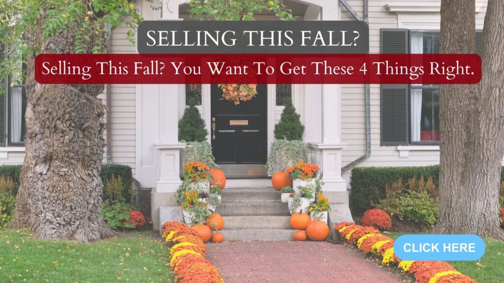 Selling This Fall? You Want To Get These 4 Things Right.